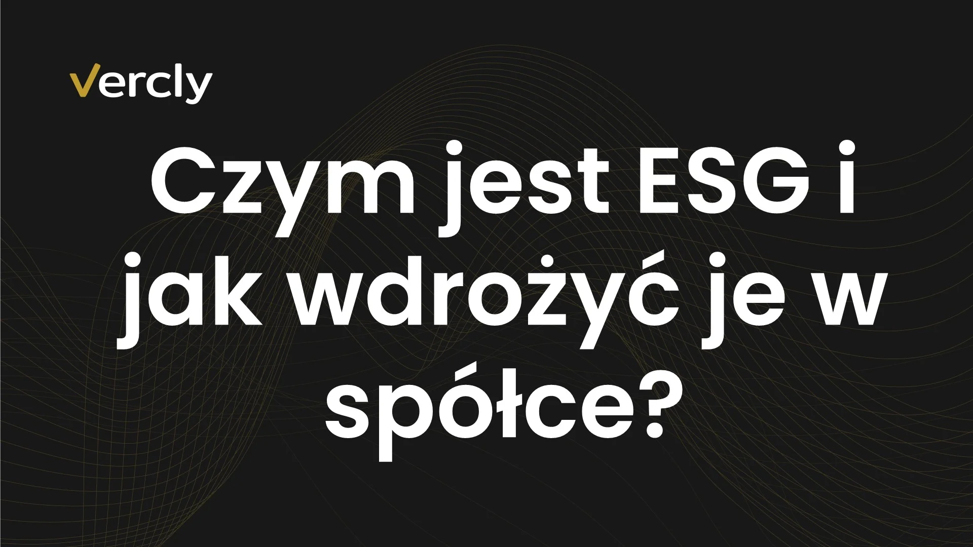 Czym jest ESG i jak wdrożyć je w spółce - pytanie na ciemnym tle z logo Vercly